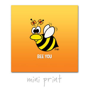 BEE YOU Mini Print